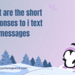 what are the short responses to i text messages