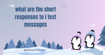 what are the short responses to i text messages